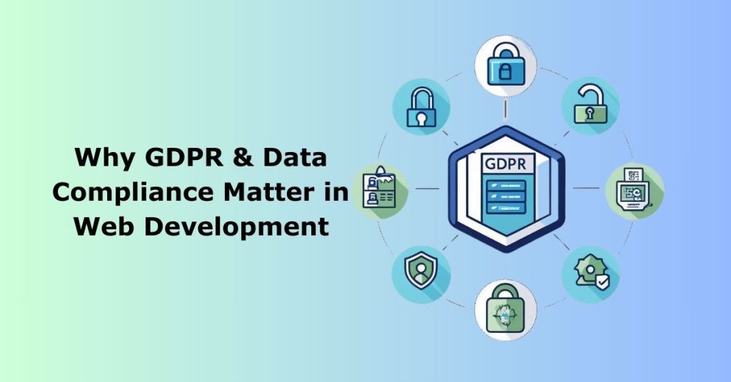 Why GDPR & Data Compliance Matter in Web&nbsp;Development