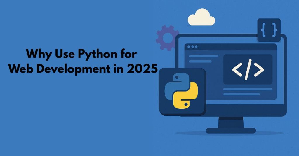 Why Use Python for Web Development in&nbsp;2025