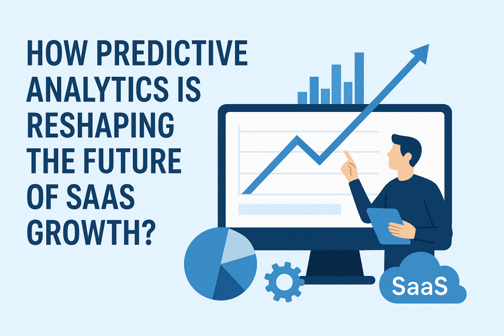 How Predictive Analytics is Reshaping the Future of SaaS&nbsp;Growth?